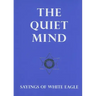 The Quiet Mind: Sayings of White Eagle