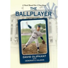 The Ballplayer, a Novel Based on a True Story