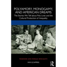 Polyamory, Monogamy, and American Dreams: The Stories We Tell about Poly Lives and the Cultural Production of Inequality