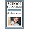 School Education: Volume III of Charlotte Mason's Homeschooling Series
