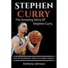 Stephen Curry: The amazing story of Stephen Curry - one of basketball's most incredible players!