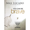 You Can Be Brave: Tomorrow's Dream Begins with Today's Courage - The Perfect Christian Graduation Gift to Celebrate Your Grad