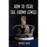 How to Steal the Crown Jewels