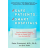 Safe Patients, Smart Hospitals: How One Doctor's Checklist Can Help Us Change Health Care from the Inside Out