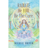 RADIATE Be YOU. Be The Cure.