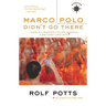 Marco Polo Didn't Go There: Stories and Revelations from One Decade as a Postmodern Travel Writer