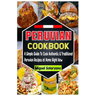 Peruvian Cookbook: A Simple Guide To Cook Authentic & Traditional Peruvian Recipes at Home Right Now