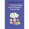 Challenging Riddle Book for Kids: 200 Interactive Riddles and Trick Questions for Smart Kids
