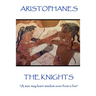Aristophanes - The Knights: "A man may learn wisdom even from a foe"