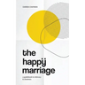 The Happy Marriage: A guidebook to intimacy and closeness