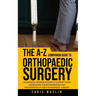 The A-Z companion guide to orthopaedic surgery: An essential reference book to support those undergoing the inconvenience and frustrations of their or
