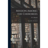Mission Among the Cherokees: Tour of Rev. Mr. Butrick