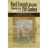 Hard Enough Already: Following Jesus in the 21St Century: Teachable Moments from the World's Most Famous Sermon