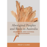 Aboriginal Peoples and Birds in Australia: Historical and Cultural Relationships