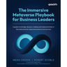 The Immersive Metaverse Playbook for Business Leaders: A guide to strategic decision-making and implementation in the metaverse for improved products