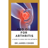 CBD Oil for Arthritis: A Guide to Using CBD for Arthritis