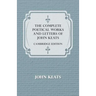 The Complete Poetical Works and Letters of John Keats - Cambridge Edition