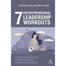 7 Entrepreneurial Leadership Workouts: A Guide to Developing Entrepreneurial Leadership in Teams