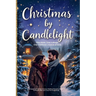 Christmas by Candlelight: One storm. One cottage. One Christmas chance at love.