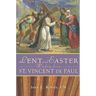 Lent and Easter Wisdom from Saint Vincent de Paul: Daily Scripture and Prayers Together with Saint Vincent de Paul's Own Words