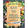 Eat to Heal: A Practical Guide to Nourishing Your Body and Treating Disease Through Food