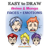 EASY to DRAW Anime & Manga FACES + EMOTIONS: Step by Step Guide How to Draw 28 Emotions on Different Faces