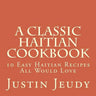 A Classic Haitian Cookbook: 10 Easy Haitian Recipes All Would Love