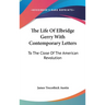 The Life Of Elbridge Gerry With Contemporary Letters: To The Close Of The American Revolution