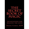 The Secret Book of Magic: incantations for healing the mind