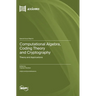 Computational Algebra, Coding Theory and Cryptography: Theory and Applications