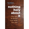 Nothing Holy about It: The Zen of Being Just Who You Are