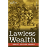 Lawless Wealth: The Origin of Some Great American Fortunes