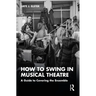 How to Swing in Musical Theatre: A Guide to Covering the Ensemble