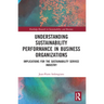 Understanding Sustainability Performance in Business Organizations: Implications for the Sustainability Service Industry