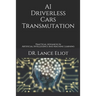 AI Driverless Cars Transmutation: Practical Advances In Artificial Intelligence And Machine Learning