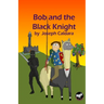 Bob and the Black Knight