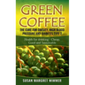 Green Coffee - The Cure for Obesity, High Blood Pressure and Diabetes Type 2: Health for drinking - Cheap, Good and Sustainable