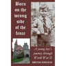Born on the Wrong Side of the Fence: A young boy's journey through World War II