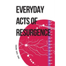 Everyday Acts of Resurgence: People, Places, Practices
