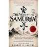 The Way of The Samurai: Japanese Wisdom for a Life of Honour and Respect: 10 Guiding Principles for Personal Mastery