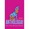 Anthologia!: On a Time Between Stories
