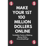 Make Your 1st 100 Million Dollers Online ( Forbidden Tactics of Making Money Online )