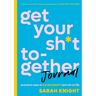 Get Your Sh*t Together Journal: Practical Ways to Cut the Bullsh*t and Win at Life