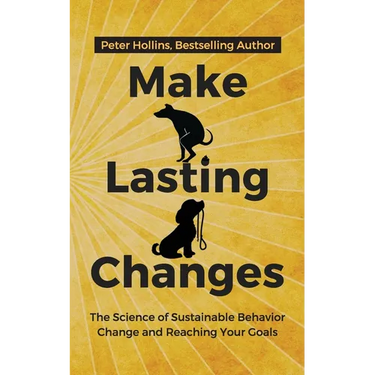 Make Lasting Changes: The Science of Sustainable Behavior Change and Reaching Your Goals