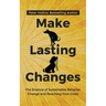 Make Lasting Changes: The Science of Sustainable Behavior Change and Reaching Your Goals
