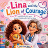 Lina and the Lion of Courage: A Children's Story About Courage, Feelings, and Visiting the Doctor
