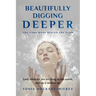 Beautifully Digging Deeper