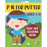 P is for Putter: Golf ABC Coloring Book for Kids Ages 1-5
