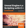 Unreal Engine 4.x Scripting with C++ Cookbook - Second edition