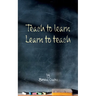 Teach to learn, learn to teach